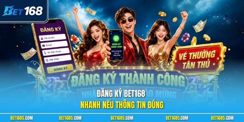 Đăng Ký BET168 Chi Tiết Từng Bước Cho Hội Viên Mới 2026 1 Đăng ký BET168 nhanh nếu thông tin đúng