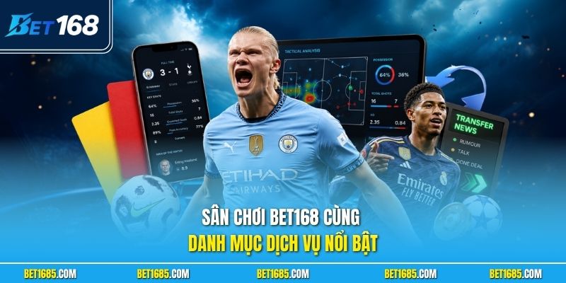 Giới Thiệu BET168 - Nền Móng Vững Trãi Tương lai Bền Vững 2 Sân chơi BET168 cùng danh mục dịch vụ nổi bật