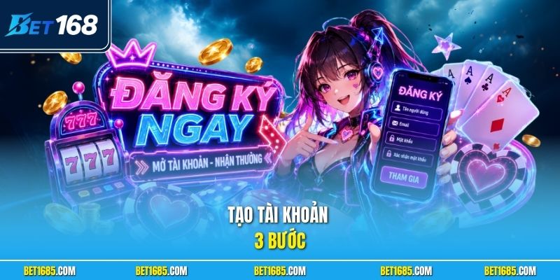 Đăng Ký BET168 Chi Tiết Từng Bước Cho Hội Viên Mới 2026 2 Tạo tài khoản 3 bước